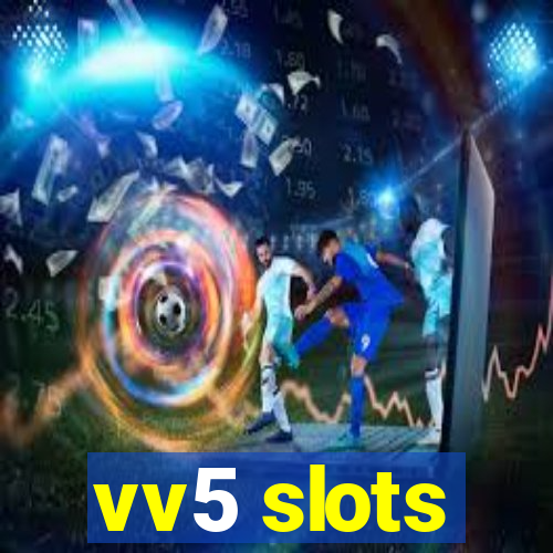 vv5 slots